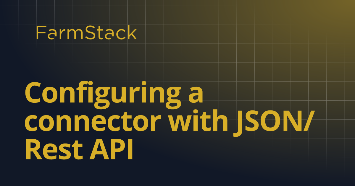 Configuring a connector with JSON/Rest API | FarmStack